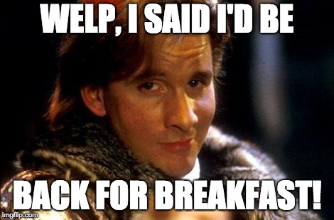 Ace Rimmer (what a guy) | WELP, I SAID I'D BE; BACK FOR BREAKFAST! | image tagged in ace rimmer,red dwarf,what a guy | made w/ Imgflip meme maker