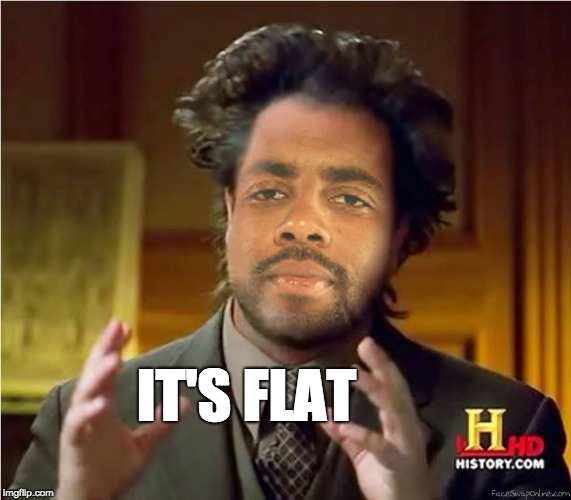 IT'S FLAT | made w/ Imgflip meme maker