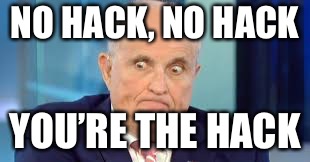 NO HACK, NO HACK; YOU’RE THE HACK | made w/ Imgflip meme maker