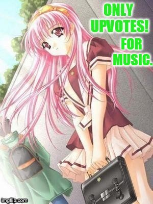 FOR MUSIC. | made w/ Imgflip meme maker