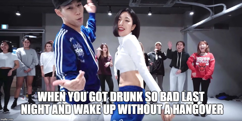 WHEN YOU GOT DRUNK SO BAD LAST NIGHT AND WAKE UP WITHOUT A HANGOVER | made w/ Imgflip meme maker