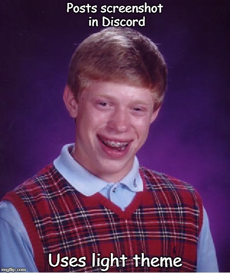 It happens a lot | Posts screenshot in Discord; Uses light theme | image tagged in memes,bad luck brian,discord | made w/ Imgflip meme maker