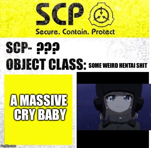 God has created something even weirder | ??? SOME WEIRD HENTAI SHIT; A MASSIVE CRY BABY | image tagged in scp sign generator,memes,girls und panzer,katyusha | made w/ Imgflip meme maker