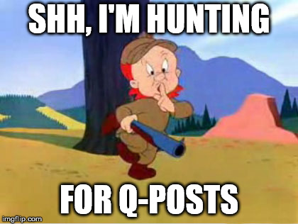 SHH, I'M HUNTING; FOR Q-POSTS | made w/ Imgflip meme maker