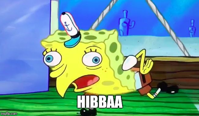 Retarded spongebob | HIBBAA | image tagged in retarded spongebob | made w/ Imgflip meme maker