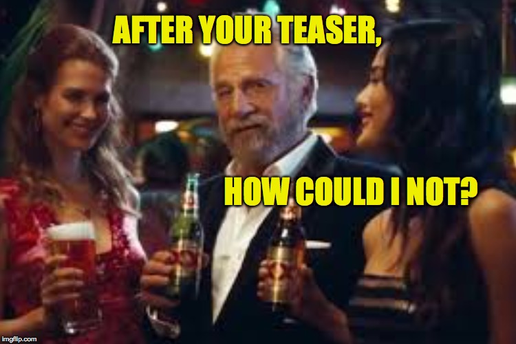 AFTER YOUR TEASER, HOW COULD I NOT? | made w/ Imgflip meme maker