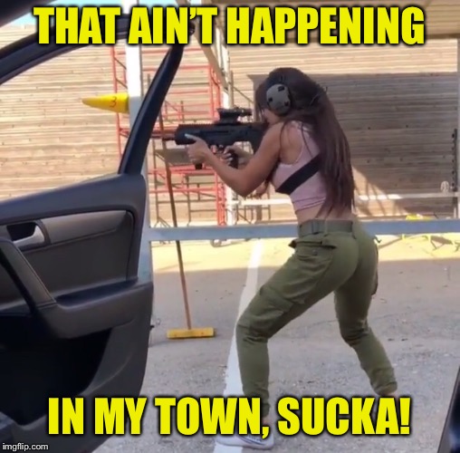 THAT AIN’T HAPPENING IN MY TOWN, SUCKA! | made w/ Imgflip meme maker