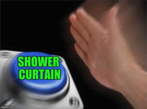 Blank Nut Button Meme | SHOWER CURTAIN | image tagged in memes,blank nut button | made w/ Imgflip meme maker