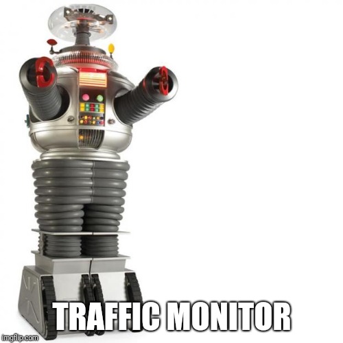 Lost In Space Robot | TRAFFIC MONITOR | image tagged in lost in space robot | made w/ Imgflip meme maker