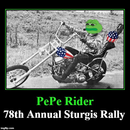 PePe Rider: 78th Annual Sturgis Rally | image tagged in funny,pepe,sturgis rally,motocycles,pepes,mamas and the pepes | made w/ Imgflip demotivational maker