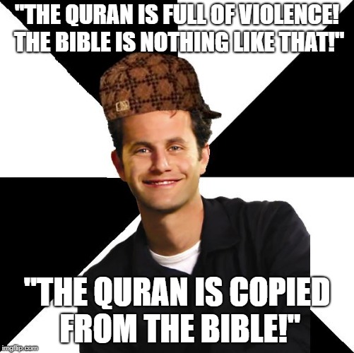 Scumbag Christian Kirk Cameron | "THE QURAN IS FULL OF VIOLENCE! THE BIBLE IS NOTHING LIKE THAT!"; "THE QURAN IS COPIED FROM THE BIBLE!" | image tagged in scumbag christian kirk cameron,hypocrisy,christianity,christians,bible,facepalm | made w/ Imgflip meme maker
