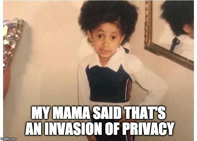 I can't tell you that. | MY MAMA SAID THAT'S AN INVASION OF PRIVACY | image tagged in young cardi b,cardi b,cardi b kid,invasion of privacy | made w/ Imgflip meme maker