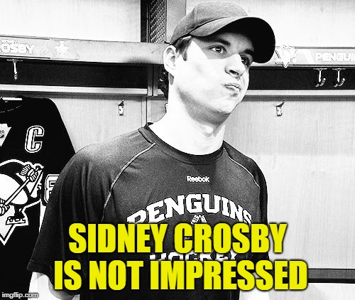 SIDNEY CROSBY IS NOT IMPRESSED | image tagged in sidney crosby | made w/ Imgflip meme maker