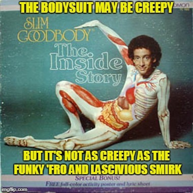 and to top it off with a vacuous stare? (Bad Album Art Week, July 29-Aug. 4, an IlikePie3.14159265358979 & KenJ joint) | THE BODYSUIT MAY BE CREEPY; BUT IT'S NOT AS CREEPY AS THE FUNKY 'FRO AND LASCIVIOUS SMIRK | image tagged in memes,bad album art week 2,bad album art | made w/ Imgflip meme maker