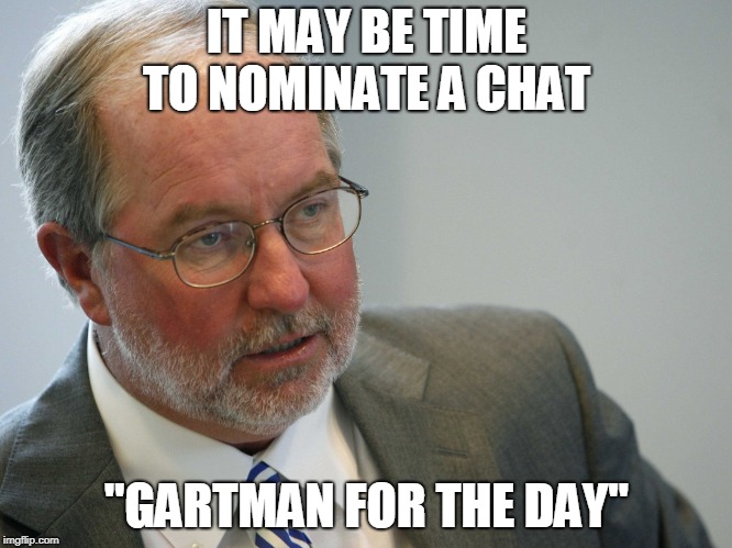 BCT Gets Today's "Golden Gartman" Award | IT MAY BE TIME TO NOMINATE A CHAT; "GARTMAN FOR THE DAY" | image tagged in d gartman | made w/ Imgflip meme maker