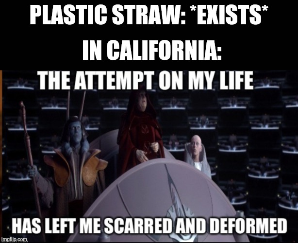Straw | IN CALIFORNIA:; PLASTIC STRAW: *EXISTS* | image tagged in plastic straws | made w/ Imgflip meme maker