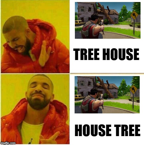 House Tree | TREE HOUSE; HOUSE TREE | image tagged in drake hotline approves,fortnite,drake,memes,idk | made w/ Imgflip meme maker