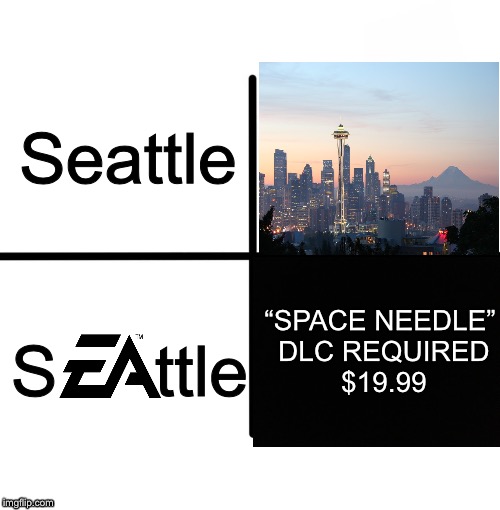 Yep, made another after the last one did pretty well. | Seattle; S     ttle; “SPACE NEEDLE” DLC REQUIRED $19.99 | image tagged in memes,blank starter pack,electronic arts,dlc,seattle,washington | made w/ Imgflip meme maker