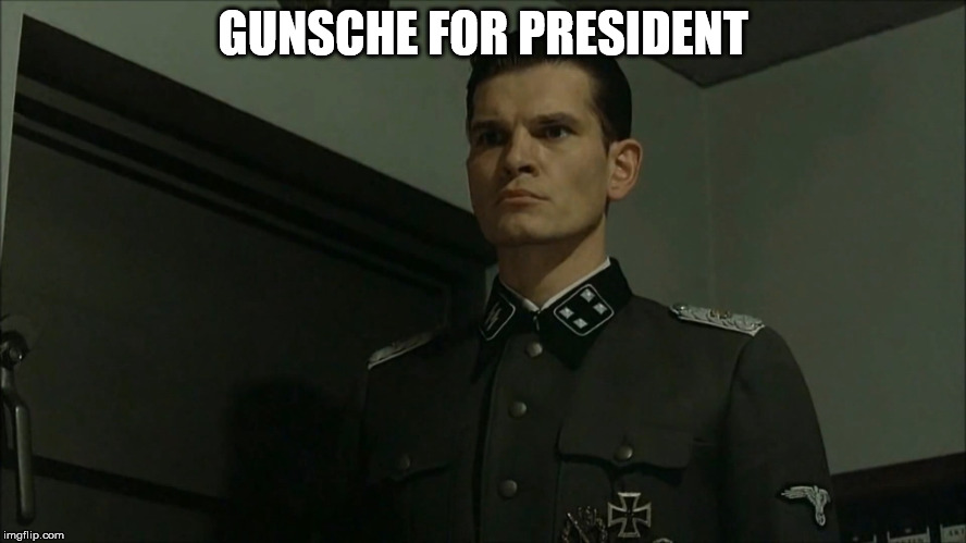 Obvious Otto Günsche | GUNSCHE FOR PRESIDENT | image tagged in obvious otto gnsche | made w/ Imgflip meme maker