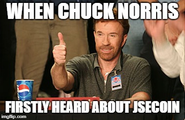 Chuck Norris Approves Meme | WHEN CHUCK NORRIS; FIRSTLY HEARD ABOUT JSECOIN | image tagged in memes,chuck norris approves,chuck norris | made w/ Imgflip meme maker