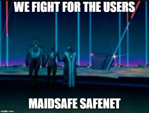  WE FIGHT FOR THE USERS; MAIDSAFE SAFENET | made w/ Imgflip meme maker