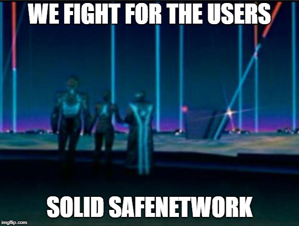  WE FIGHT FOR THE USERS; SOLID SAFENETWORK | made w/ Imgflip meme maker