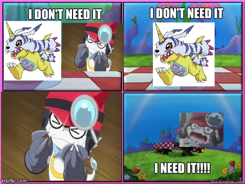 Digimon Edition!  | image tagged in i dont need it,digimon,spongebob | made w/ Imgflip meme maker