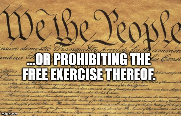 ...OR PROHIBITING THE FREE EXERCISE THEREOF. | made w/ Imgflip meme maker