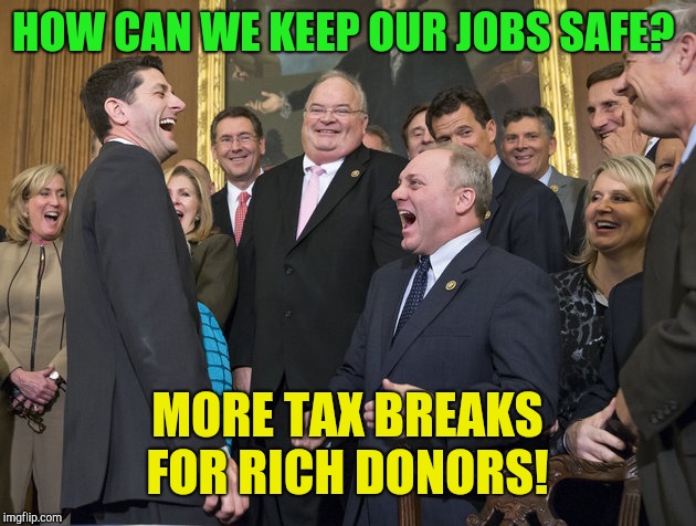 Paul Ryan LOSER | HOW CAN WE KEEP OUR JOBS SAFE? MORE TAX BREAKS FOR RICH DONORS! | image tagged in paul ryan loser | made w/ Imgflip meme maker