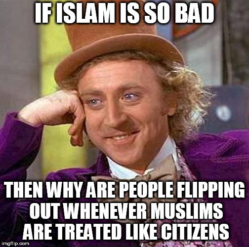 Creepy Condescending Wonka Meme | IF ISLAM IS SO BAD; THEN WHY ARE PEOPLE FLIPPING OUT WHENEVER MUSLIMS ARE TREATED LIKE CITIZENS | image tagged in memes,creepy condescending wonka,islam,muslim,muslims,islamophobia | made w/ Imgflip meme maker