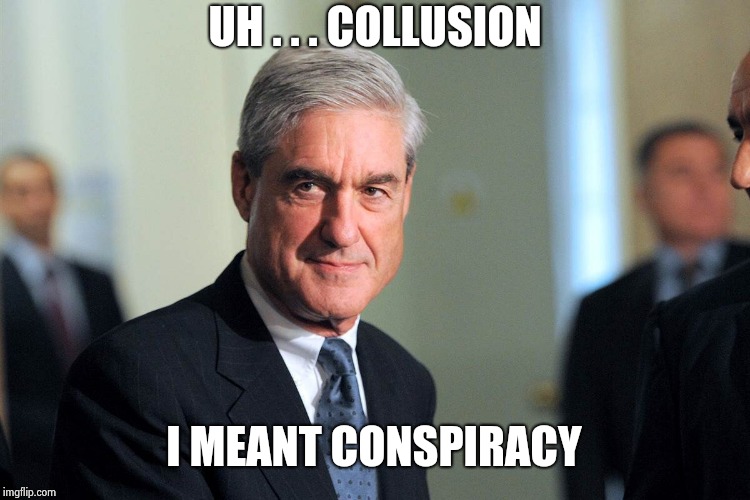 It's like a really stupid Chess match | UH . . . COLLUSION; I MEANT CONSPIRACY | image tagged in sinister robert meuller,satan speaks,word of the day | made w/ Imgflip meme maker