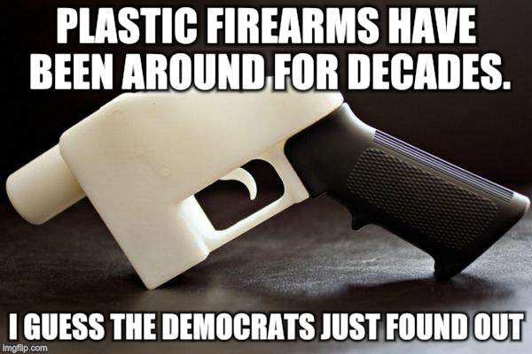 Non metallic weapons aren't new | PLASTIC FIREARMS HAVE BEEN AROUND FOR DECADES. I GUESS THE DEMOCRATS JUST FOUND OUT | image tagged in memes,guns,weapons,freedom | made w/ Imgflip meme maker