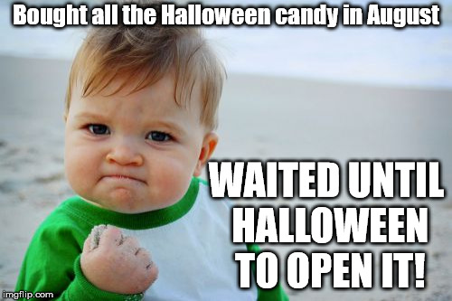 Success Kid Original Meme | Bought all the Halloween candy in August; WAITED UNTIL HALLOWEEN TO OPEN IT! | image tagged in memes,success kid original | made w/ Imgflip meme maker