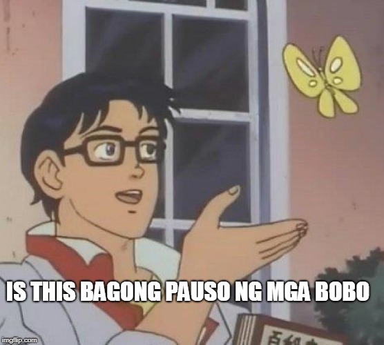 Is This A Pigeon | IS THIS BAGONG PAUSO NG MGA BOBO | image tagged in memes,is this a pigeon | made w/ Imgflip meme maker