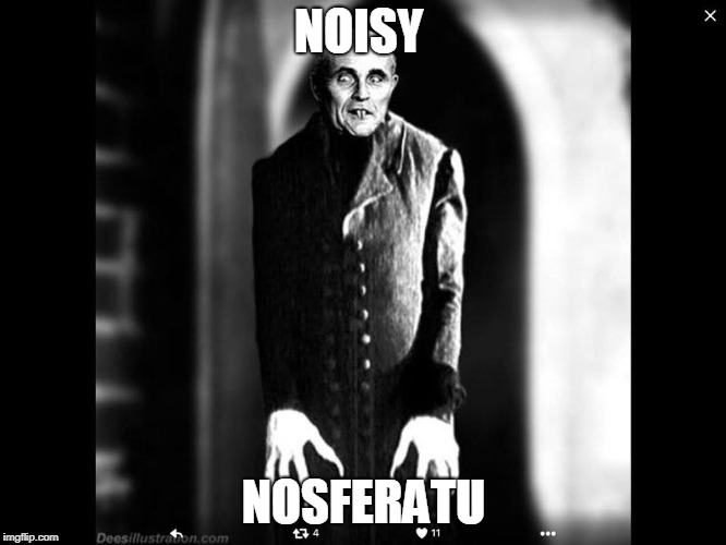 Noisy Nosferatu | NOISY; NOSFERATU | image tagged in rudy giuliani | made w/ Imgflip meme maker