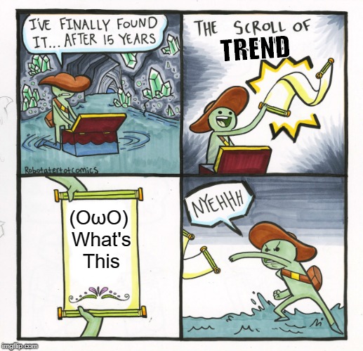 The Scroll Of Truth Meme | TREND; (OωO) What's This | image tagged in memes,the scroll of truth | made w/ Imgflip meme maker