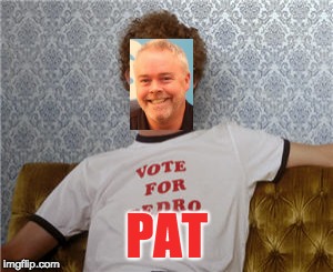 Vote for pedro  | PAT | image tagged in vote for pedro | made w/ Imgflip meme maker