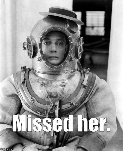 Missed her. | made w/ Imgflip meme maker