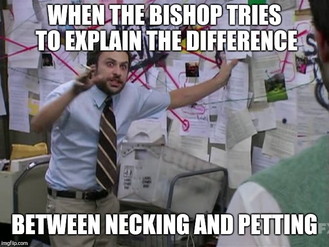 WHEN THE BISHOP TRIES TO EXPLAIN THE DIFFERENCE; BETWEEN NECKING AND PETTING | made w/ Imgflip meme maker