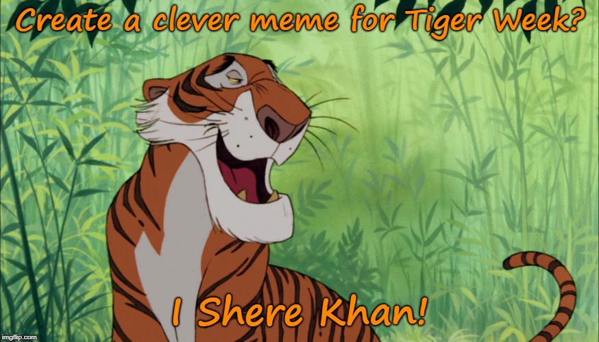 Dad Joke Jungle Book: Tiger Week Jul 29 - Aug 5, A TigerLegend1046 event | Create a clever meme for Tiger Week? I Shere Khan! | image tagged in shere khan,tiger week,tiger week 2018,funny memes,dad jokes | made w/ Imgflip meme maker