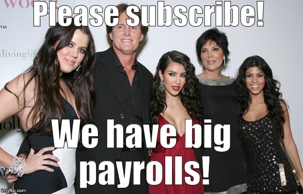Jenner Christmas | Please subscribe! We have big payrolls! | image tagged in jenner christmas | made w/ Imgflip meme maker