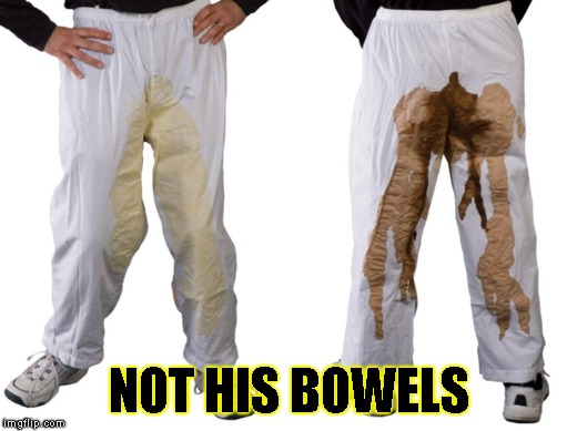 NOT HIS BOWELS | made w/ Imgflip meme maker