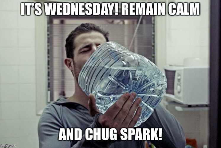 Wednesday motivation  | IT’S WEDNESDAY! REMAIN CALM; AND CHUG SPARK! | image tagged in energy | made w/ Imgflip meme maker