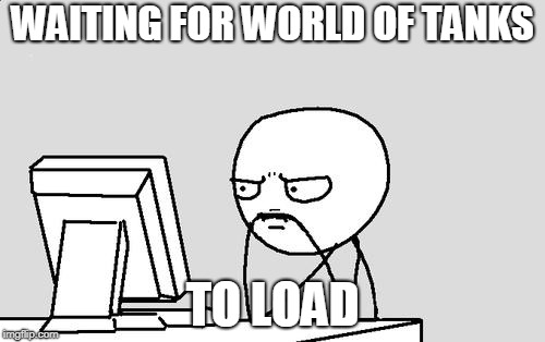 Waiting_GTAV | WAITING FOR WORLD OF TANKS; TO LOAD | image tagged in waiting_gtav | made w/ Imgflip meme maker