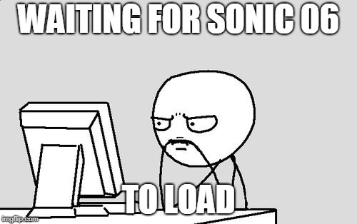 Waiting_GTAV | WAITING FOR SONIC 06; TO LOAD | image tagged in waiting_gtav | made w/ Imgflip meme maker