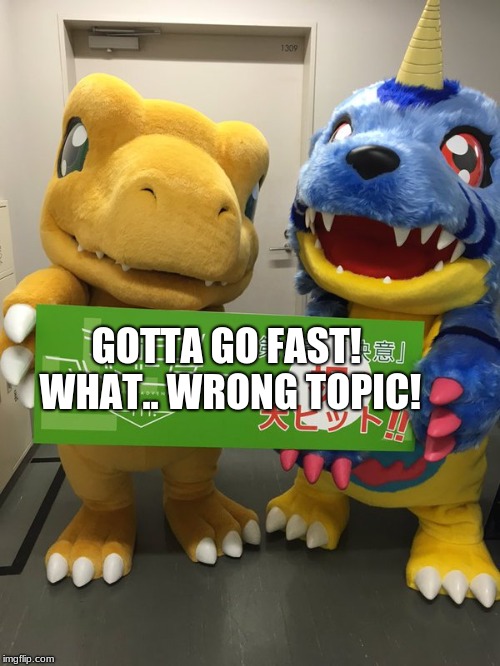 Argumon,Gabumon, And a sign. | GOTTA GO FAST! WHAT.. WRONG TOPIC! | image tagged in gotta go fast,youre too slow sonic,sonic the hedgehog,argumon gabumon and a sign. | made w/ Imgflip meme maker