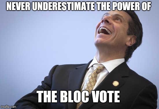 Corrupt AF | NEVER UNDERESTIMATE THE POWER OF; THE BLOC VOTE | image tagged in cuomo the outlaw,corruption,democrats,crooked politics,liberty or death,2nd amendment | made w/ Imgflip meme maker