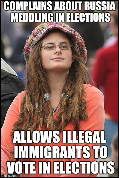 Comments are gonna be priceless | COMPLAINS ABOUT RUSSIA MEDDLING IN ELECTIONS; ALLOWS ILLEGAL IMMIGRANTS TO VOTE IN ELECTIONS | image tagged in memes,college liberal | made w/ Imgflip meme maker