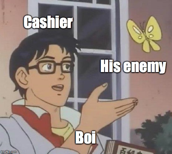 Is This A Pigeon Meme | Cashier; His enemy; Boi | image tagged in memes,is this a pigeon | made w/ Imgflip meme maker