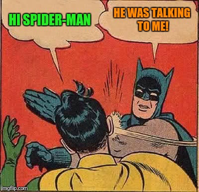 Batman Slapping Robin Meme | HI SPIDER-MAN HE WAS TALKING TO ME! | image tagged in memes,batman slapping robin | made w/ Imgflip meme maker